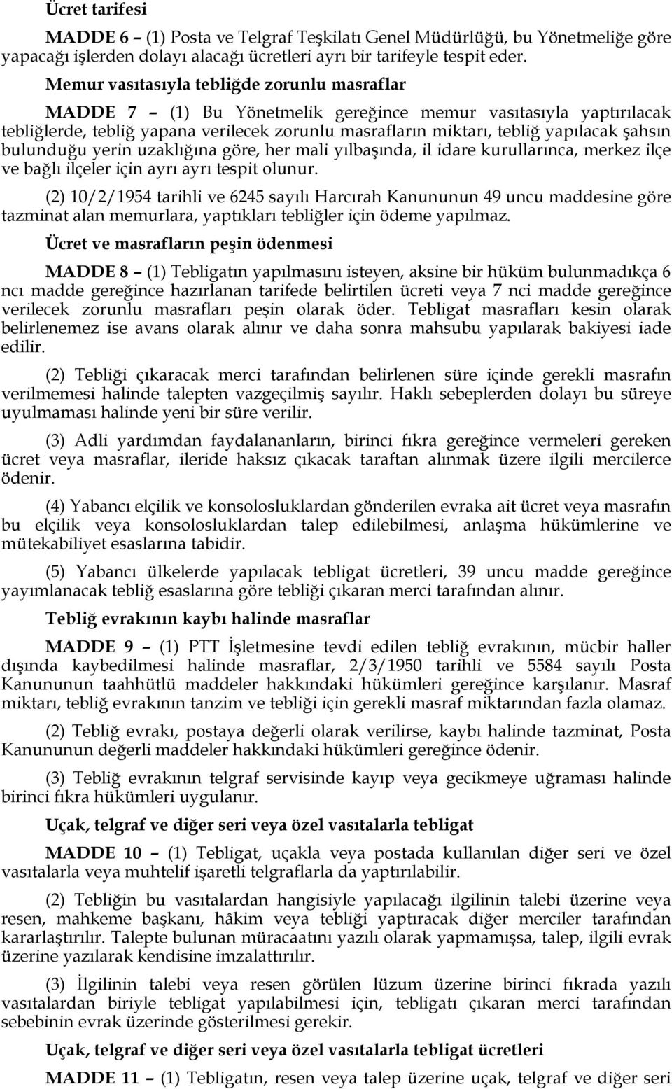 şahsın bulunduğu yerin uzaklığına göre, her mali yılbaşında, il idare kurullarınca, merkez ilçe ve bağlı ilçeler için ayrı ayrı tespit olunur.