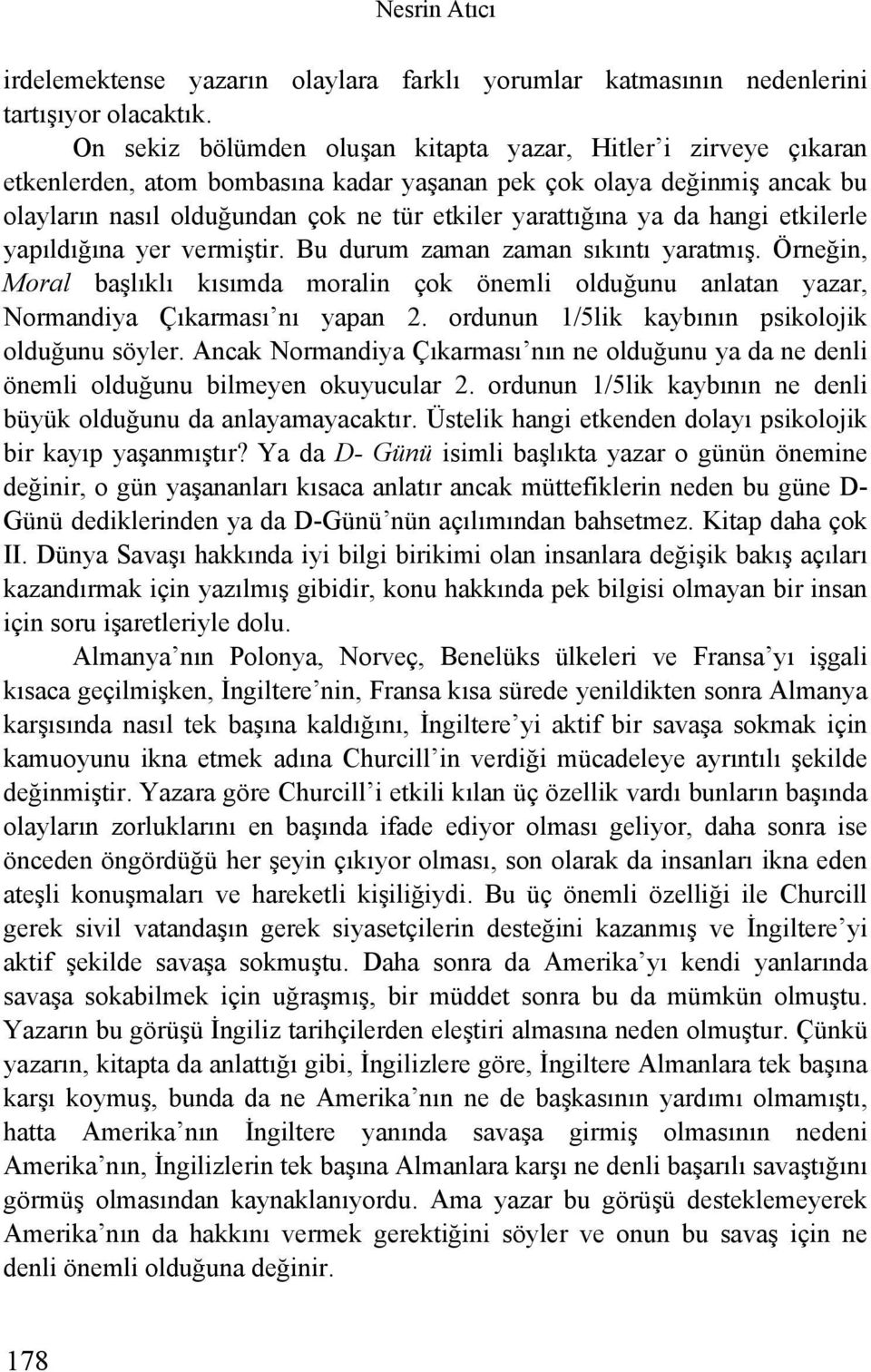 da hangi etkilerle yapıldığına yer vermiştir. Bu durum zaman zaman sıkıntı yaratmış. Örneğin, Moral başlıklı kısımda moralin çok önemli olduğunu anlatan yazar, Normandiya Çıkarması nı yapan 2.