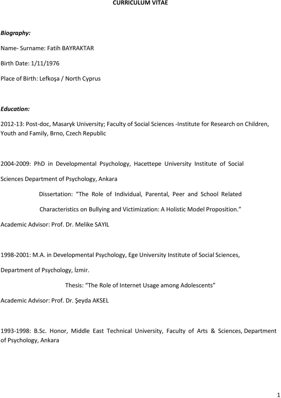 Ankara Dissertation: The Role of Individual, Parental, Peer and School Related Characteristics on Bullying and Victimization: A Holistic Model Proposition. Academic Advisor: Prof. Dr.