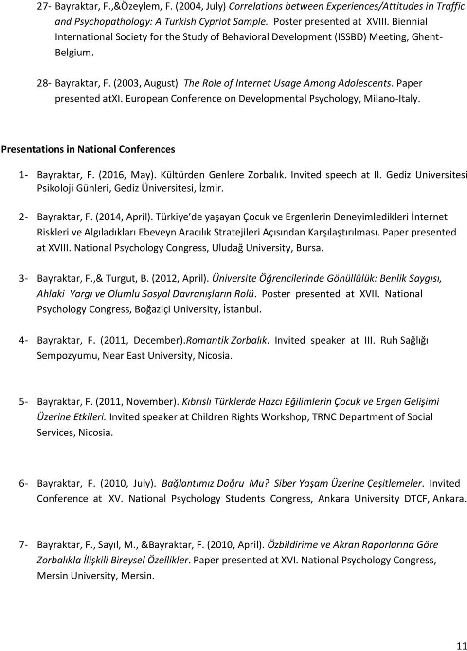 Paper presented atxi. European Conference on Developmental Psychology, Milano-Italy. Presentations in National Conferences 1- Bayraktar, F. (2016, May). Kültürden Genlere Zorbalık.