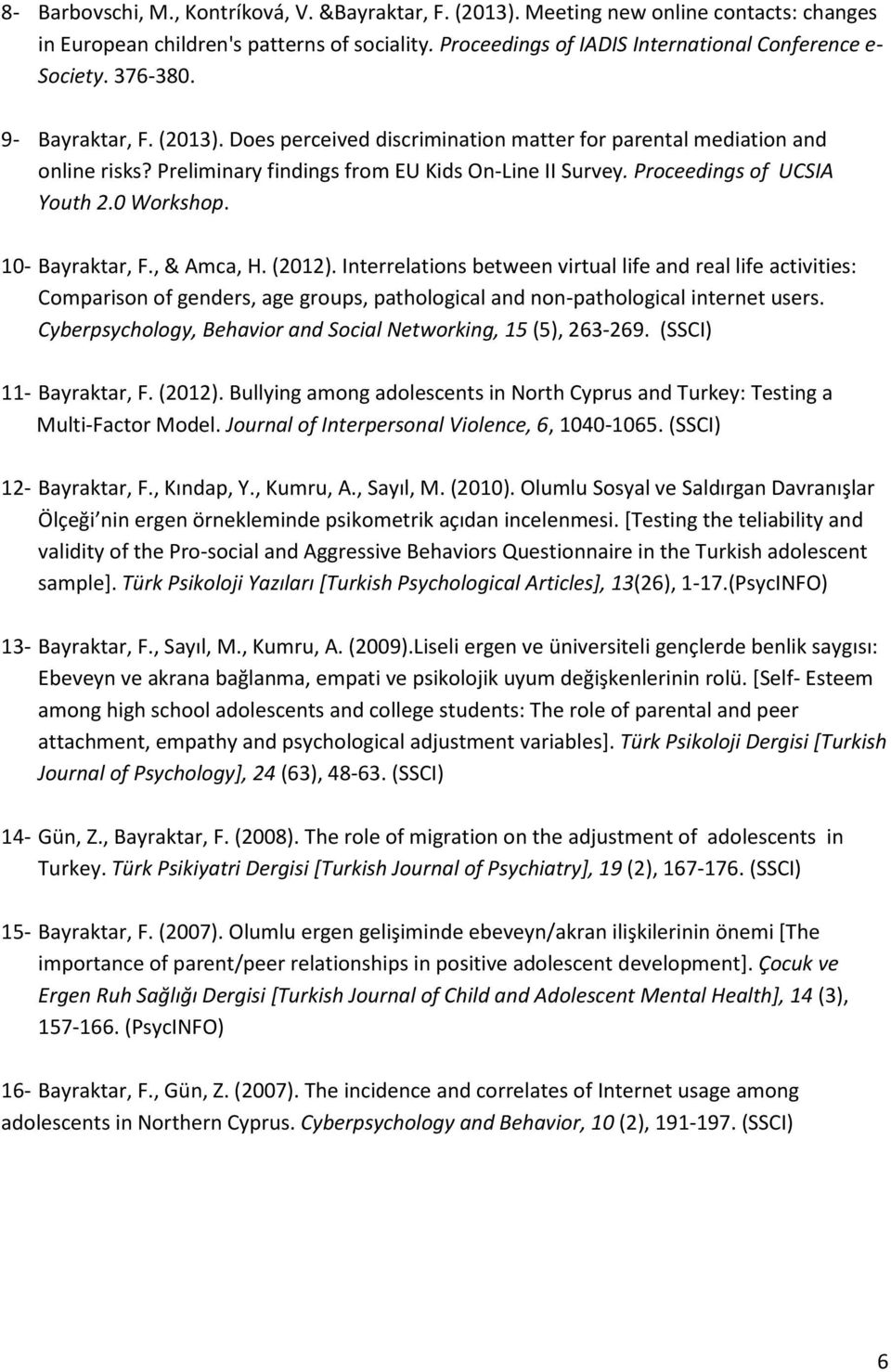 0 Workshop. 10- Bayraktar, F., & Amca, H. (2012). Interrelations between virtual life and real life activities: Comparison of genders, age groups, pathological and non-pathological internet users.