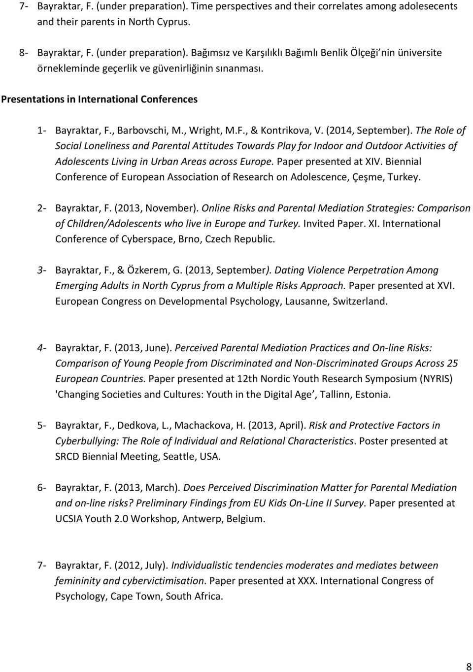 The Role of Social Loneliness and Parental Attitudes Towards Play for Indoor and Outdoor Activities of Adolescents Living in Urban Areas across Europe. Paper presented at XIV.