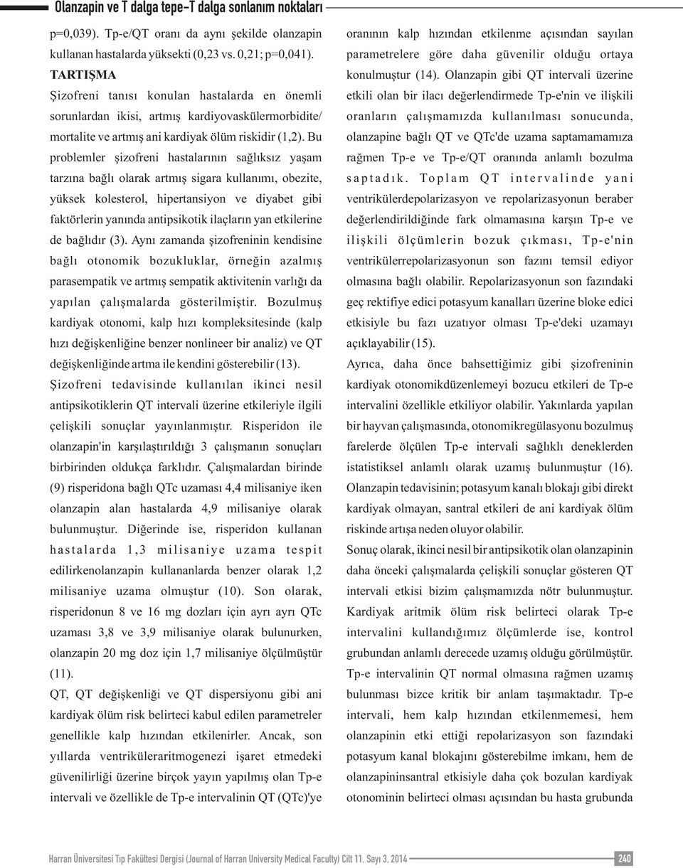 Bu problemler şizofreni hastalarının sağlıksız yaşam tarzına bağlı olarak artmış sigara kullanımı, obezite, yüksek kolesterol, hipertansiyon ve diyabet gibi faktörlerin yanında antipsikotik ilaçların