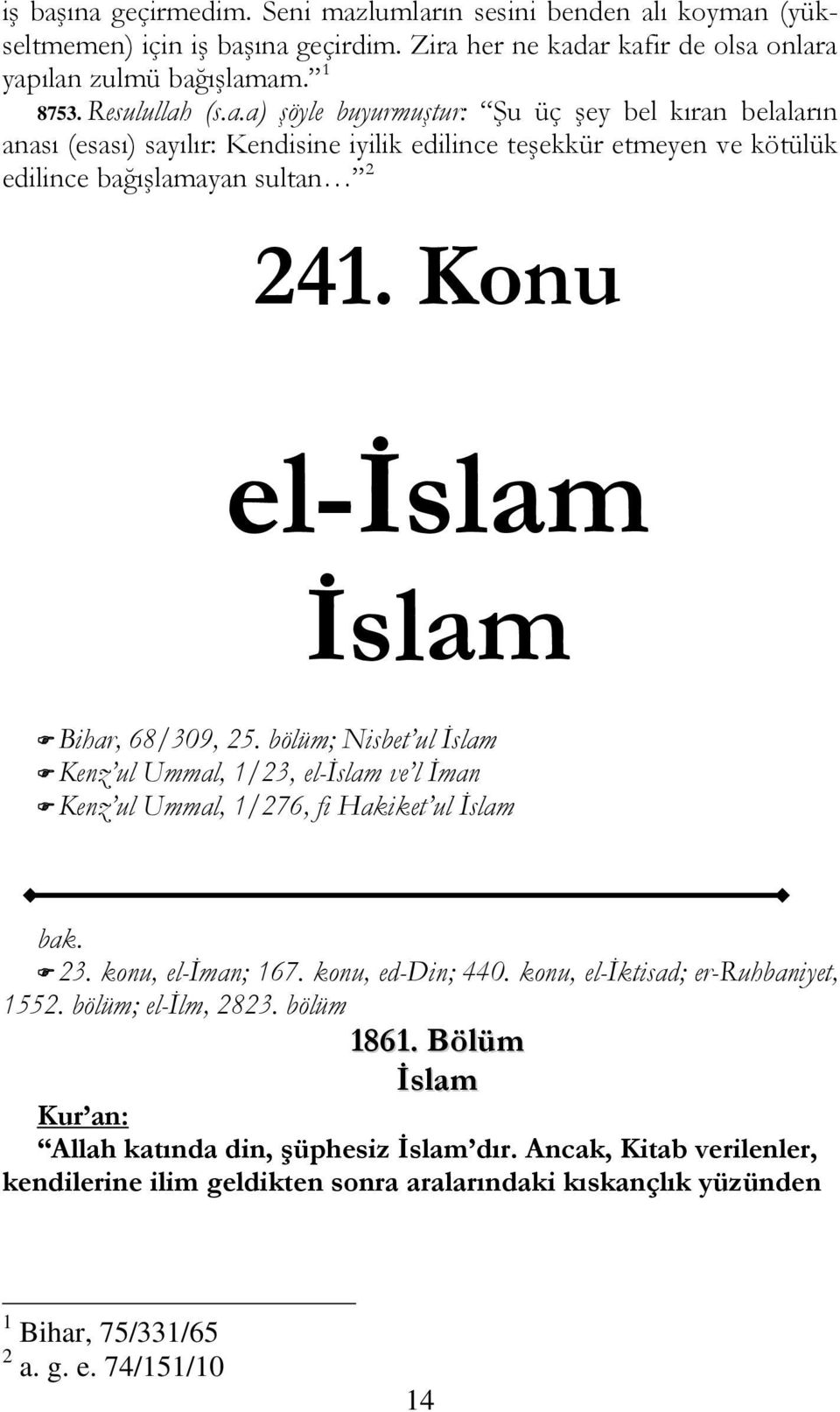 konu, el-iktisad; er-ruhbaniyet, 1552. bölüm; el-ilm, 2823. bölüm 1861. Bölüm İslam Kur an: Allah katında din, şüphesiz İslam dır.