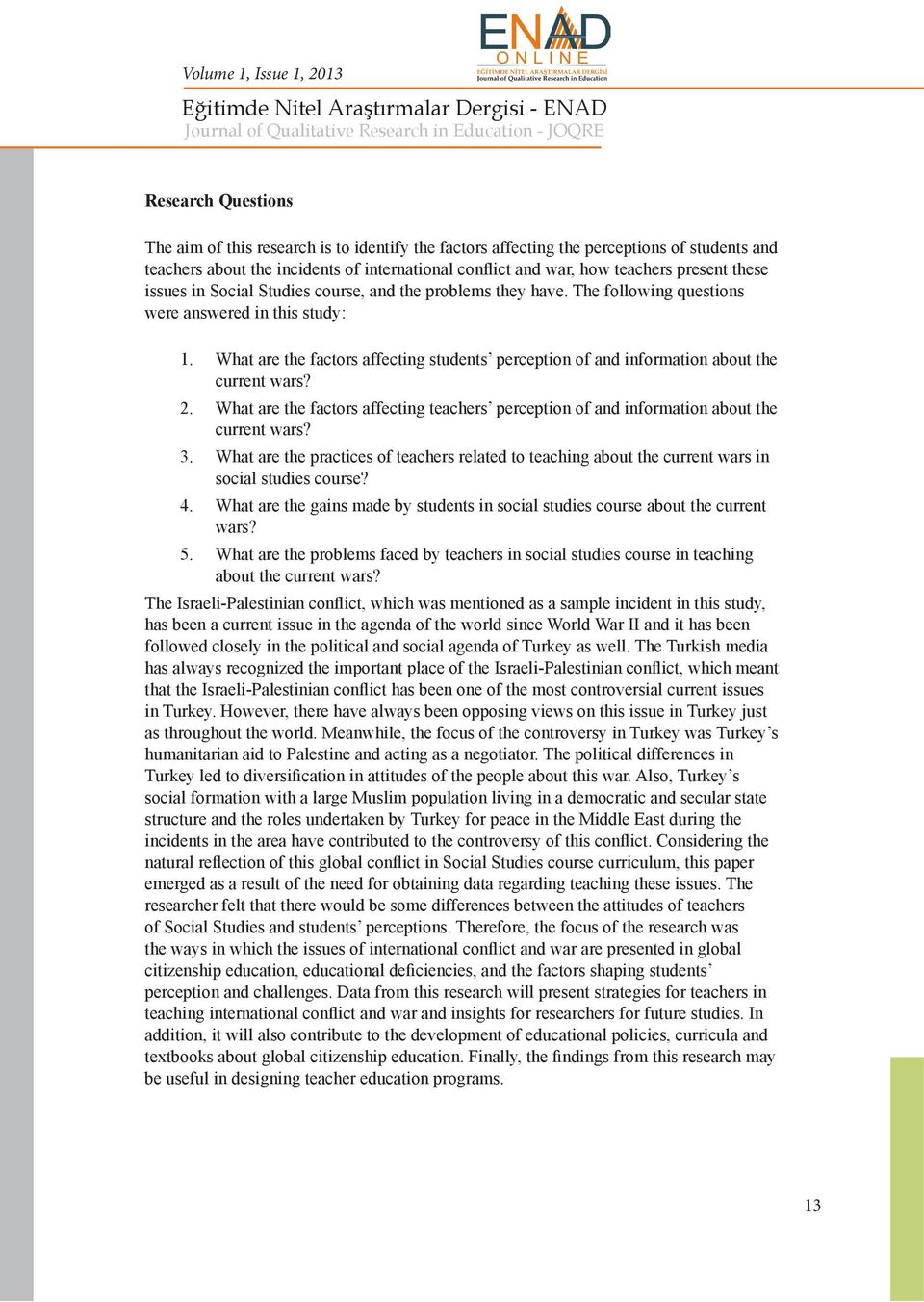 What are the factors affecting students perception of and information about the current wars? 2. What are the factors affecting teachers perception of and information about the current wars? 3.