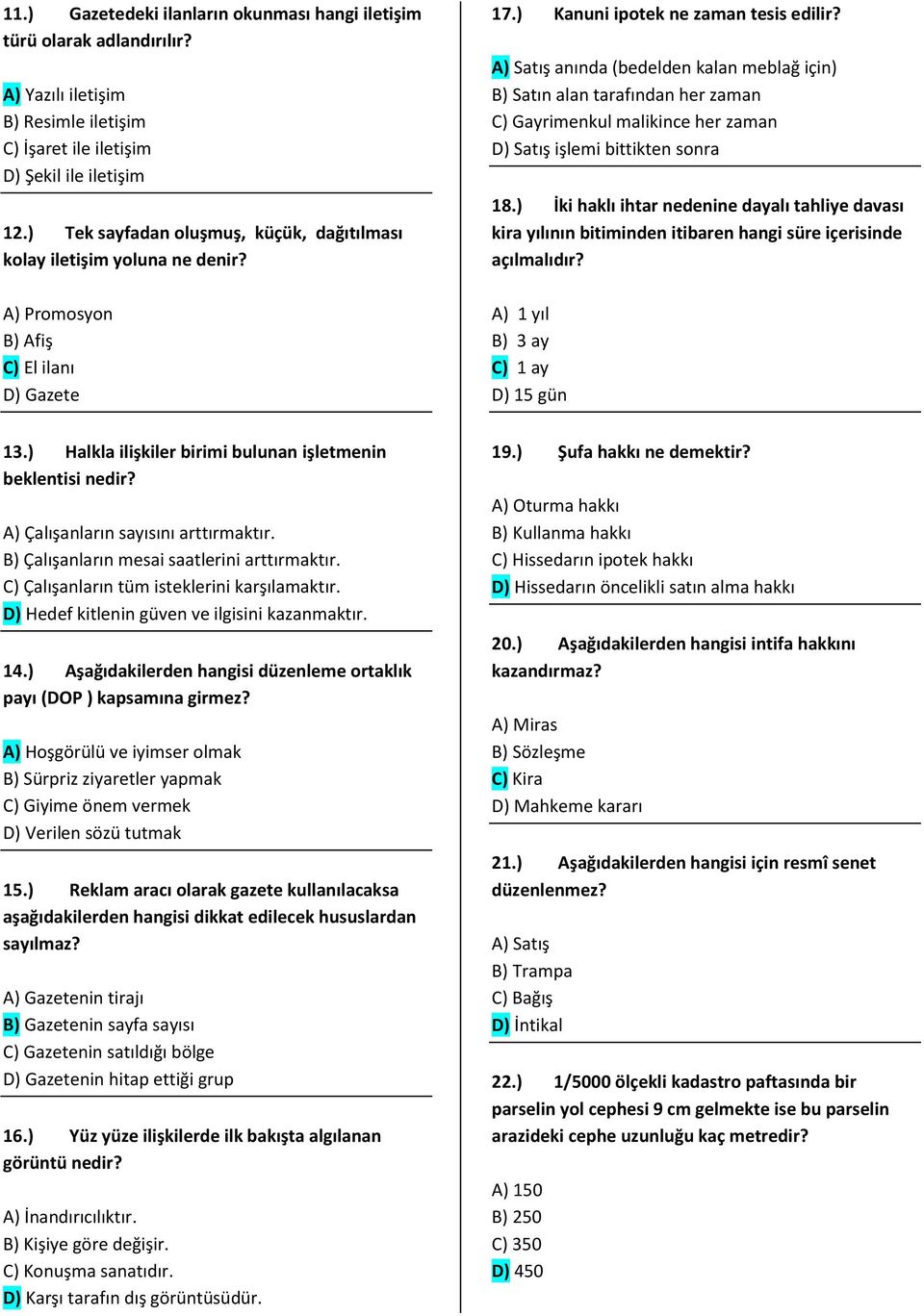 A) Satış anında (bedelden kalan meblağ için) B) Satın alan tarafından her zaman C) Gayrimenkul malikince her zaman D) Satış işlemi bittikten sonra 18.