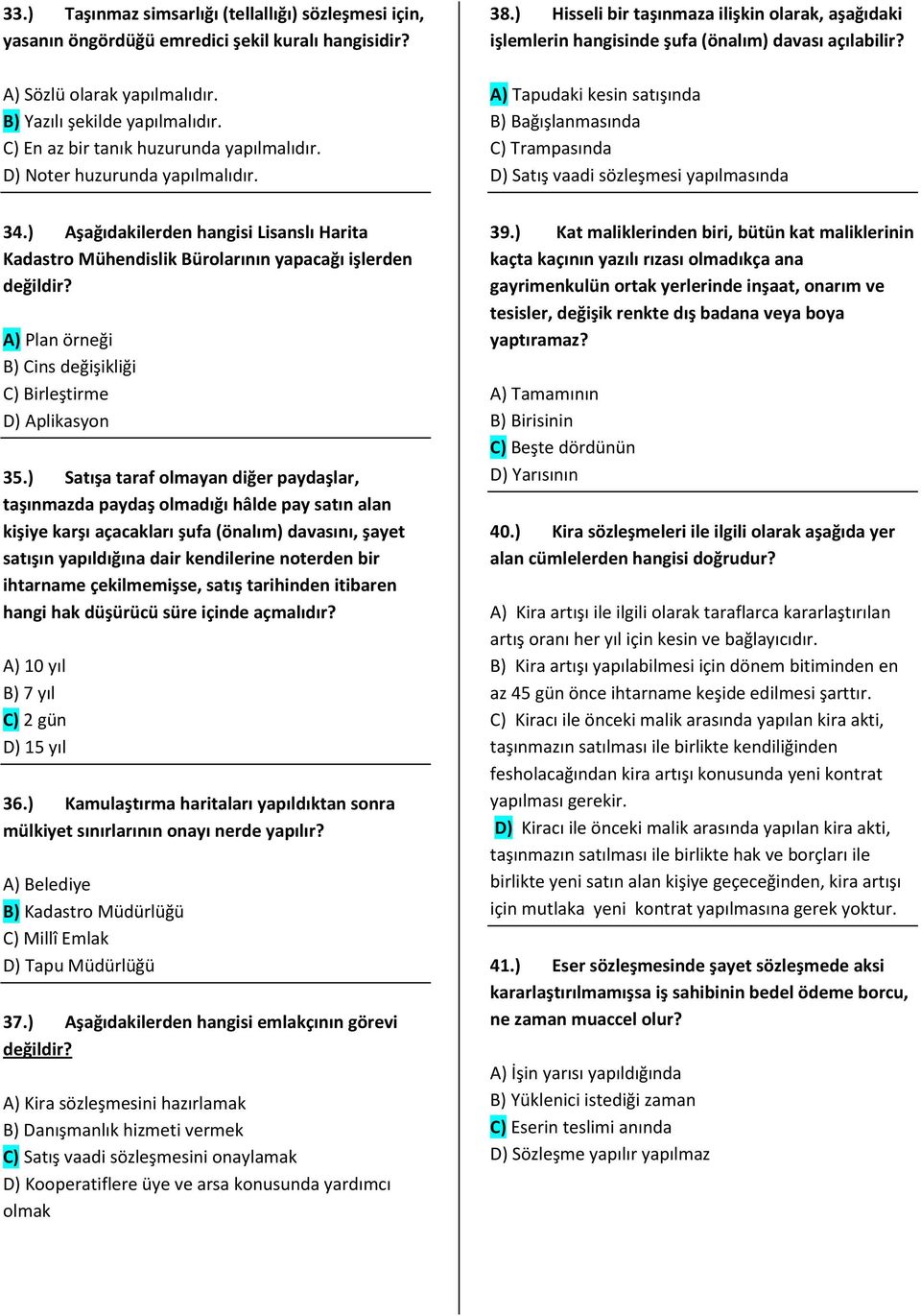 A) Tapudaki kesin satışında B) Bağışlanmasında C) Trampasında D) Satış vaadi sözleşmesi yapılmasında 34.