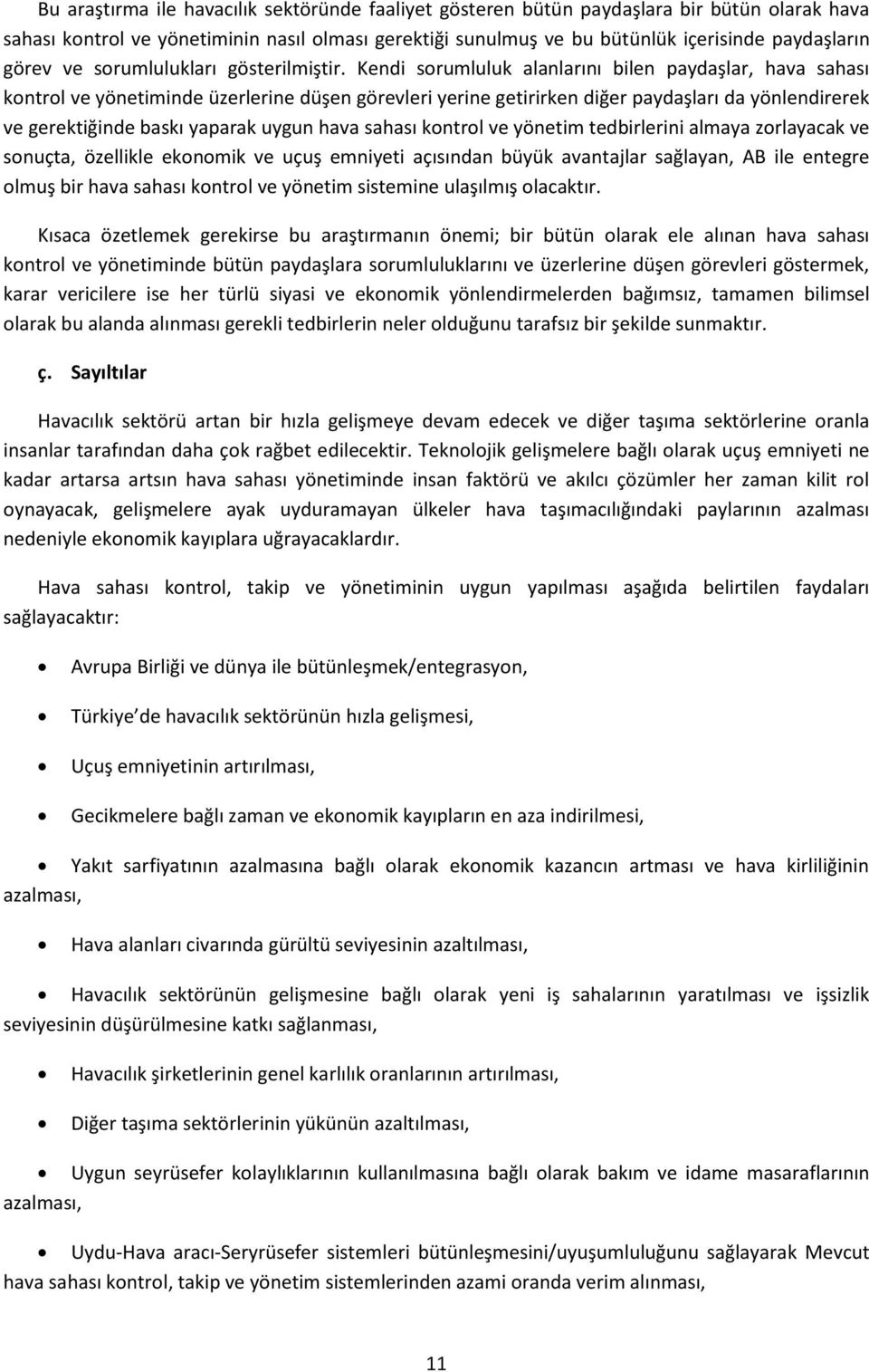 Kendi sorumluluk alanlarını bilen paydaşlar, hava sahası kontrol ve yönetiminde üzerlerine düşen görevleri yerine getirirken diğer paydaşları da yönlendirerek ve gerektiğinde baskı yaparak uygun hava