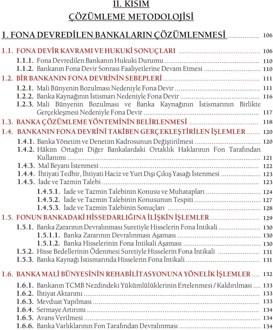 .. 116 1.2.3. Mali Bünyenin Bozulmasý ve Banka Kaynaðýnýn Ýstismarýnýn Birlikte Gerçekleþmesi Nedeniyle Fona Devir... 117 1.3. BANKA ÇÖZÜMLEME YÖNTEMÝNÝN BELÝRLENMESÝ... 118 1.4.