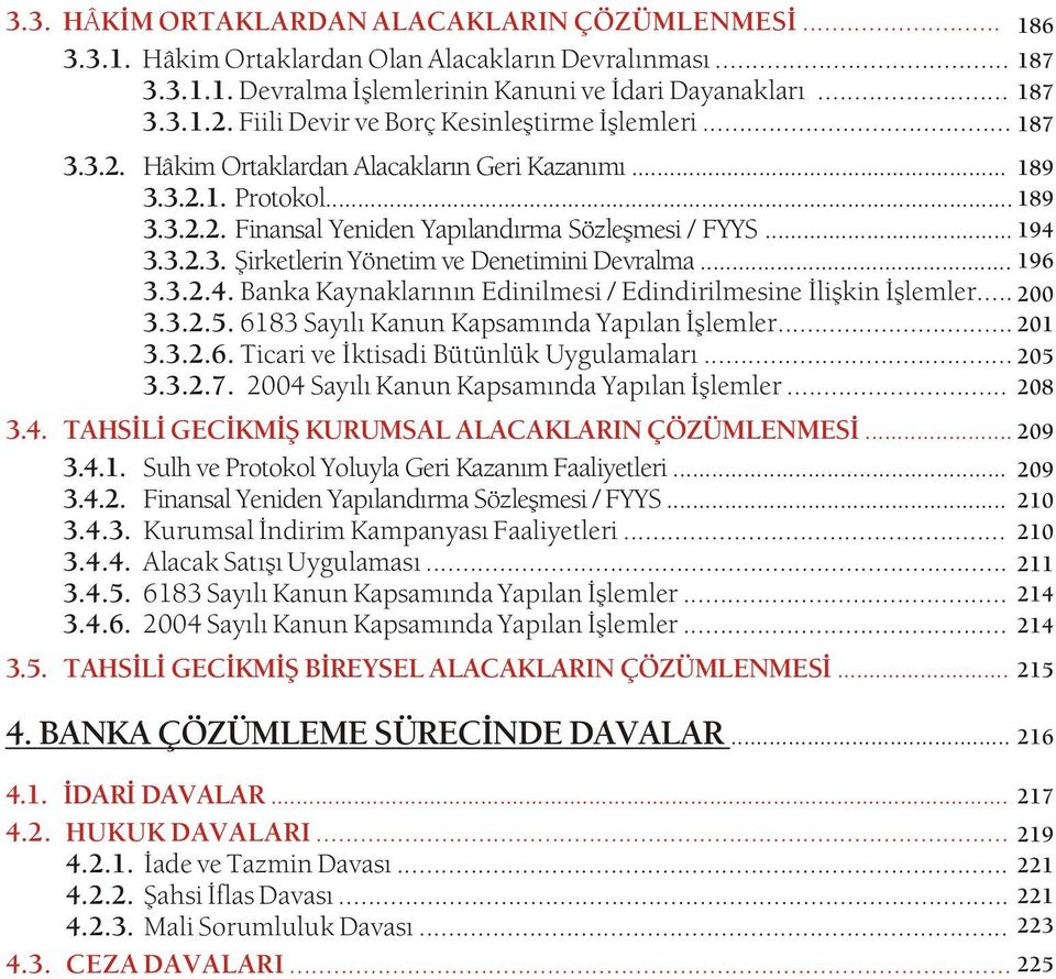 3.2.3. Þirketlerin Yönetim ve Denetimini Devralma... 196 3.3.2.4. Banka Kaynaklarýnýn Edinilmesi / Edindirilmesine Ýliþkin Ýþlemler... 200 3.3.2.5. 6183 Sayýlý Kanun Kapsamýnda Yapýlan Ýþlemler.