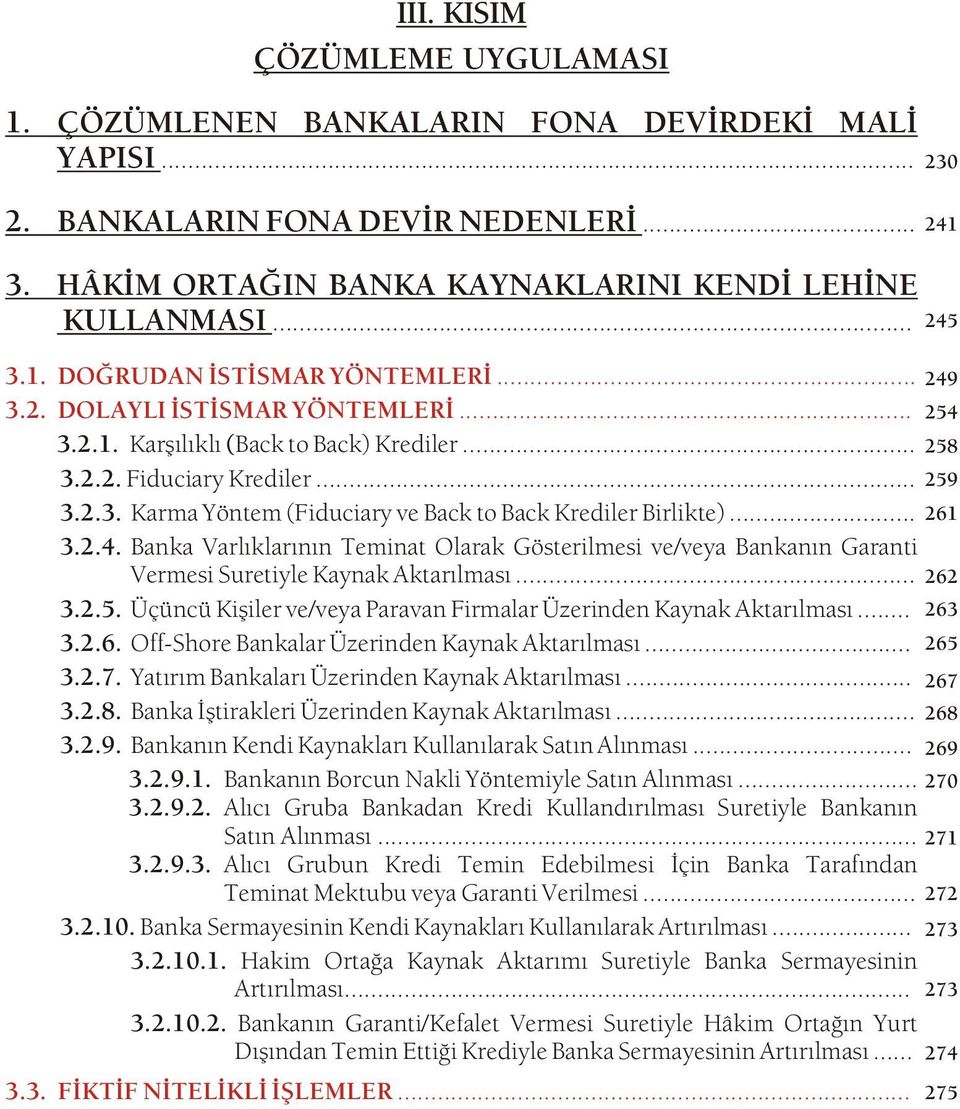 .. 261 3.2.4. Banka Varlýklarýnýn Teminat Olarak Gösterilmesi ve/veya Bankanýn Garanti Vermesi Suretiyle Kaynak Aktarýlmasý... 262 3.2.5.