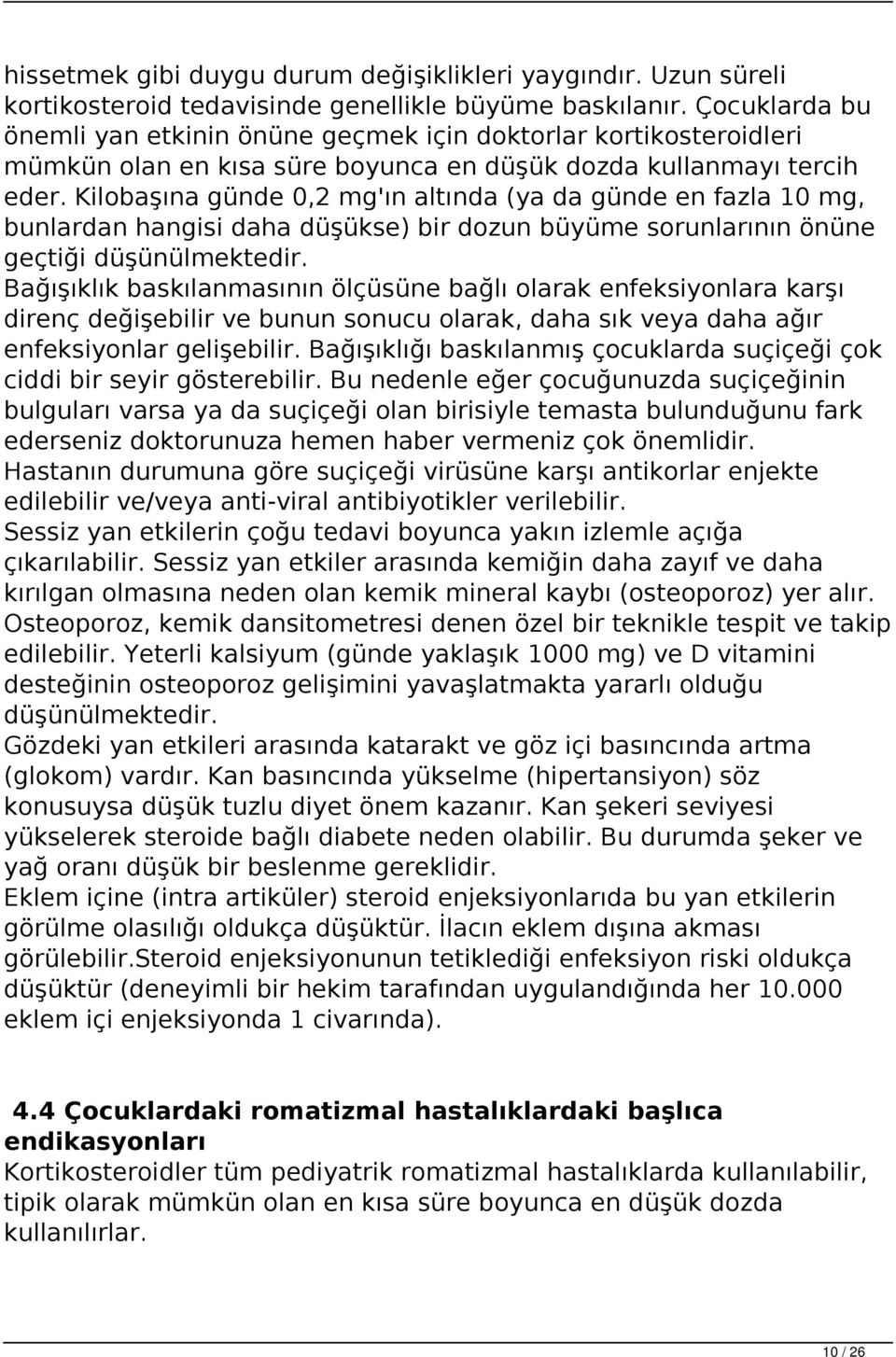 Kilobaşına günde 0,2 mg'ın altında (ya da günde en fazla 10 mg, bunlardan hangisi daha düşükse) bir dozun büyüme sorunlarının önüne geçtiği düşünülmektedir.