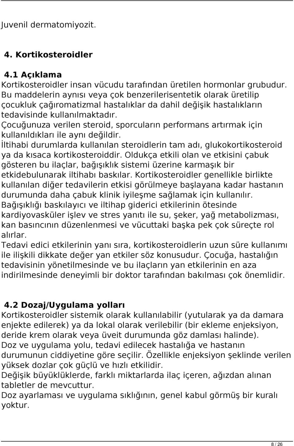 Çocuğunuza verilen steroid, sporcuların performans artırmak için kullanıldıkları ile aynı değildir.