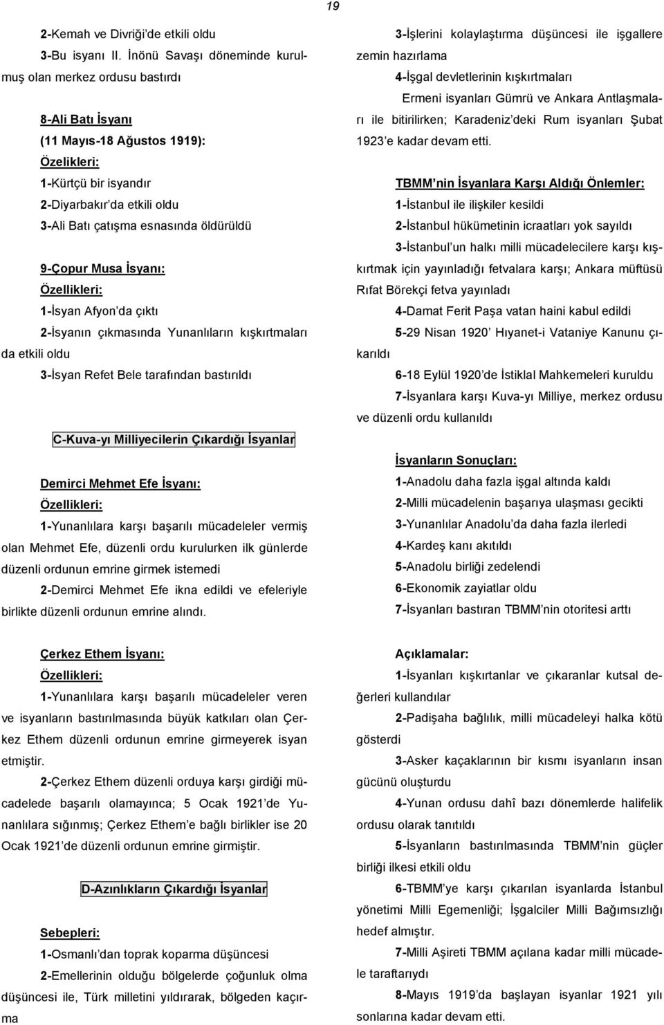 öldürüldü 9-Çopur Musa İsyanı: 1-İsyan Afyon da çıktı 2-İsyanın çıkmasında Yunanlıların kışkırtmaları da etkili oldu 3-İsyan Refet Bele tarafından bastırıldı C-Kuva-yı Milliyecilerin Çıkardığı