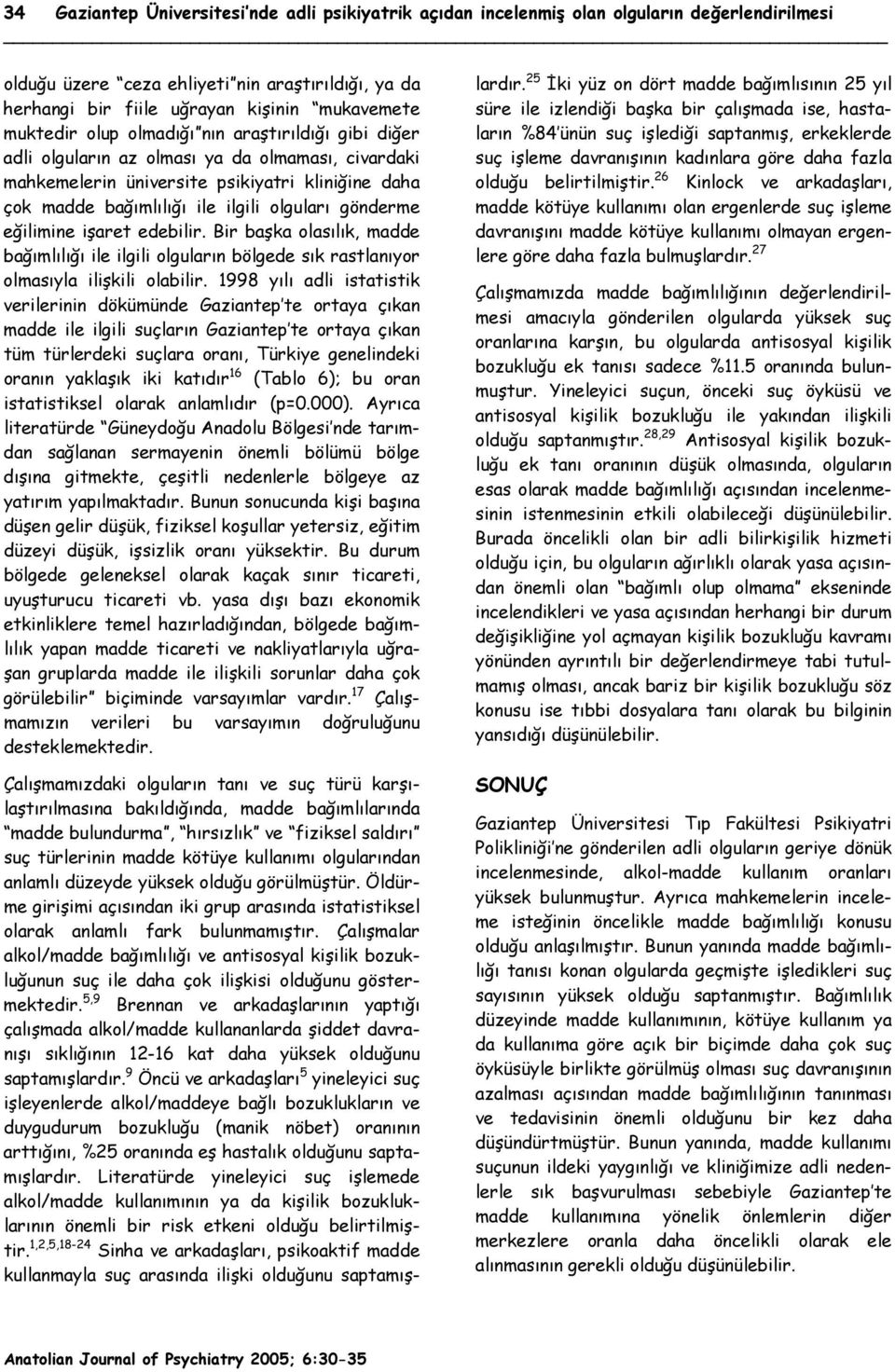 gönderme eğilimine işaret edebilir. Bir başka olasılık, madde bağımlılığı ile ilgili olguların bölgede sık rastlanıyor olmasıyla ilişkili olabilir.