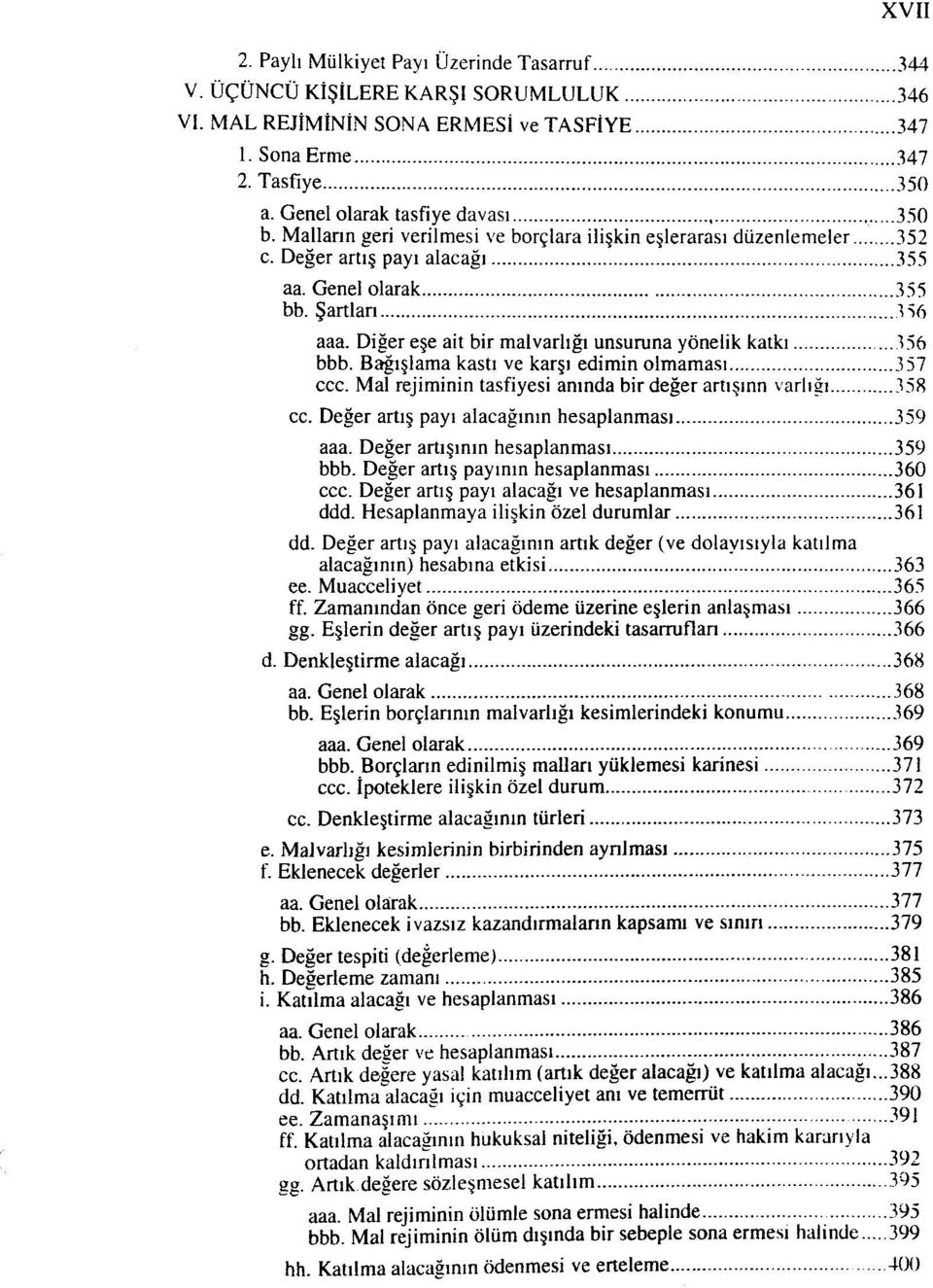 Diğer eşe ait bir malvarlığı unsuruna yönelik katkı 356 bbb. Bağışlama kastı ve karşı edimin olmaması 357 ccc. Mal rejiminin tasfiyesi anında bir değer artışınn varlığı 358 cc.