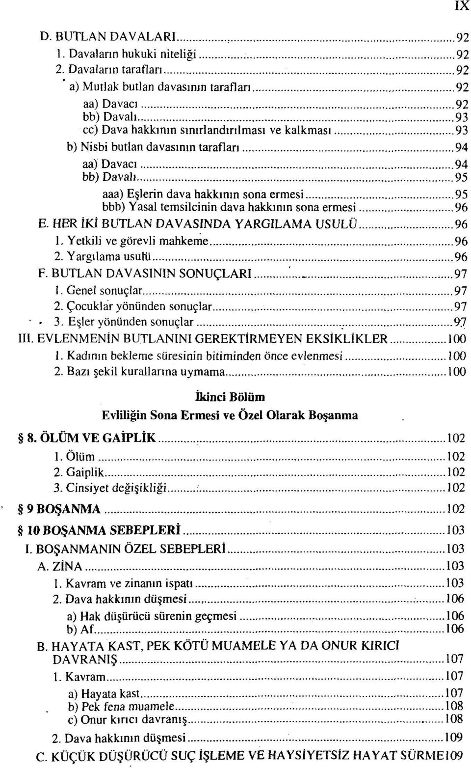 bb) Davalı 95 aaa) Eşlerin dava hakkının sona ermesi 95 bbb) Yasal temsilcinin dava hakkının sona ermesi 96 E. HER İKİ BUTLAN DAVASINDA YARGILAMA USULÜ 96 1. Yetkili ve görevli mahkeme 96 2.