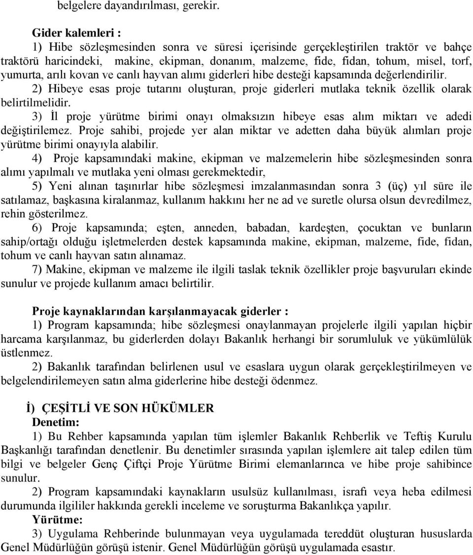 yumurta, arılı kovan ve canlı hayvan alımı giderleri hibe desteği kapsamında değerlendirilir. 2) Hibeye esas proje tutarını oluşturan, proje giderleri mutlaka teknik özellik olarak belirtilmelidir.