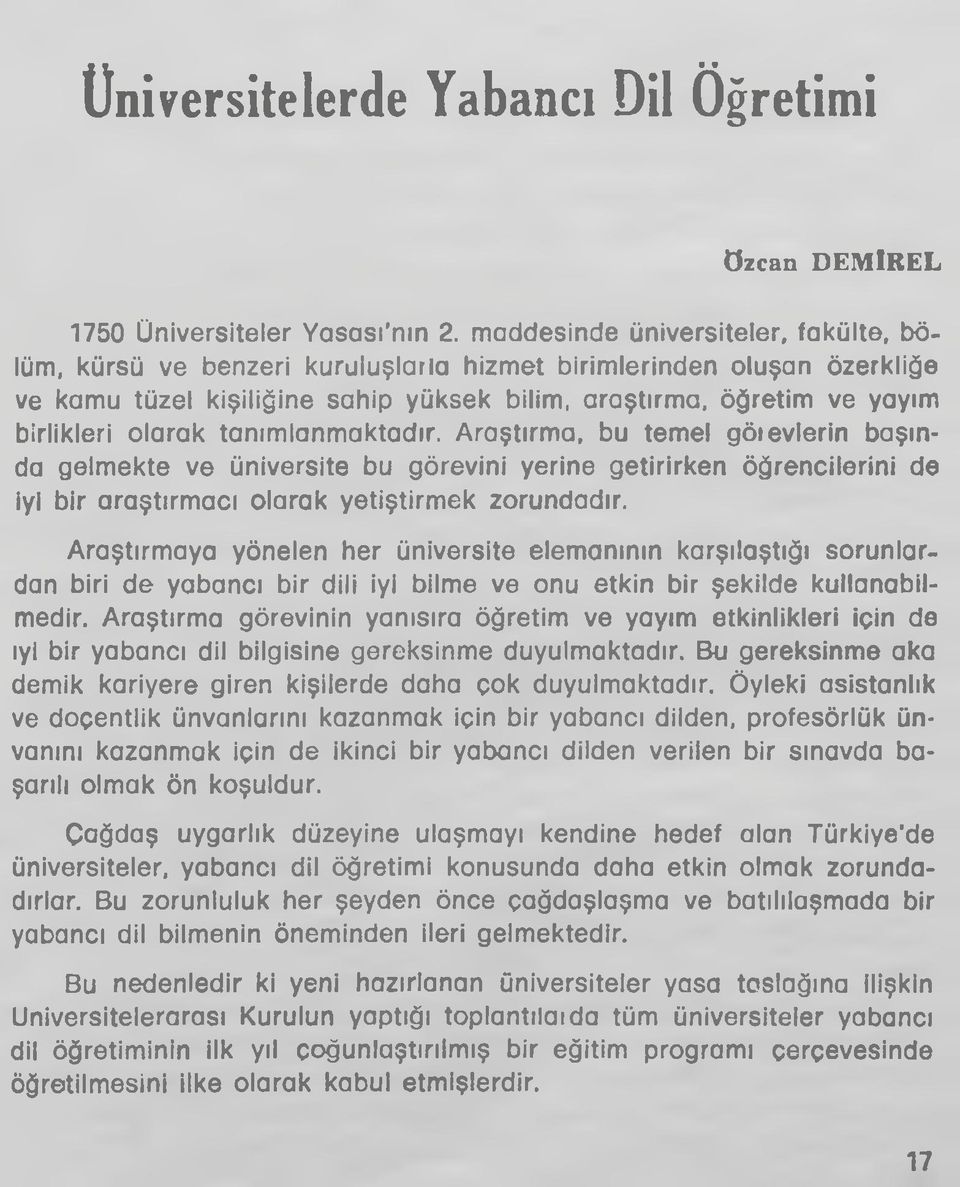 olarak tanımlanmaktadır. Araştırma, bu temel göıevlerin başında gelmekte ve üniversite bu görevini yerine getirirken öğrencilerini de iyi bir araştırmacı olarak yetiştirmek zorundadır.