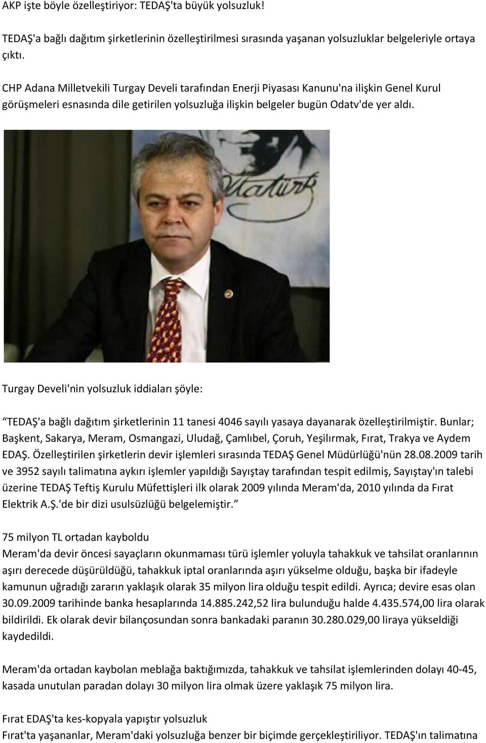 Turgay Develi'nin yolsuzluk iddiaları şöyle: TEDAŞ'a bağlı dağıtım şirketlerinin 11 tanesi 4046 sayılı yasaya dayanarak özelleştirilmiştir.