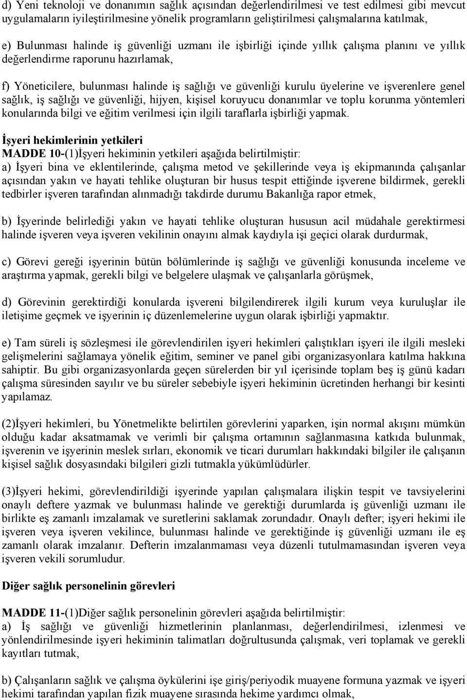 işverenlere genel sağlık, iş sağlığı ve güvenliği, hijyen, kişisel koruyucu donanımlar ve toplu korunma yöntemleri konularında bilgi ve eğitim verilmesi için ilgili taraflarla işbirliği yapmak.