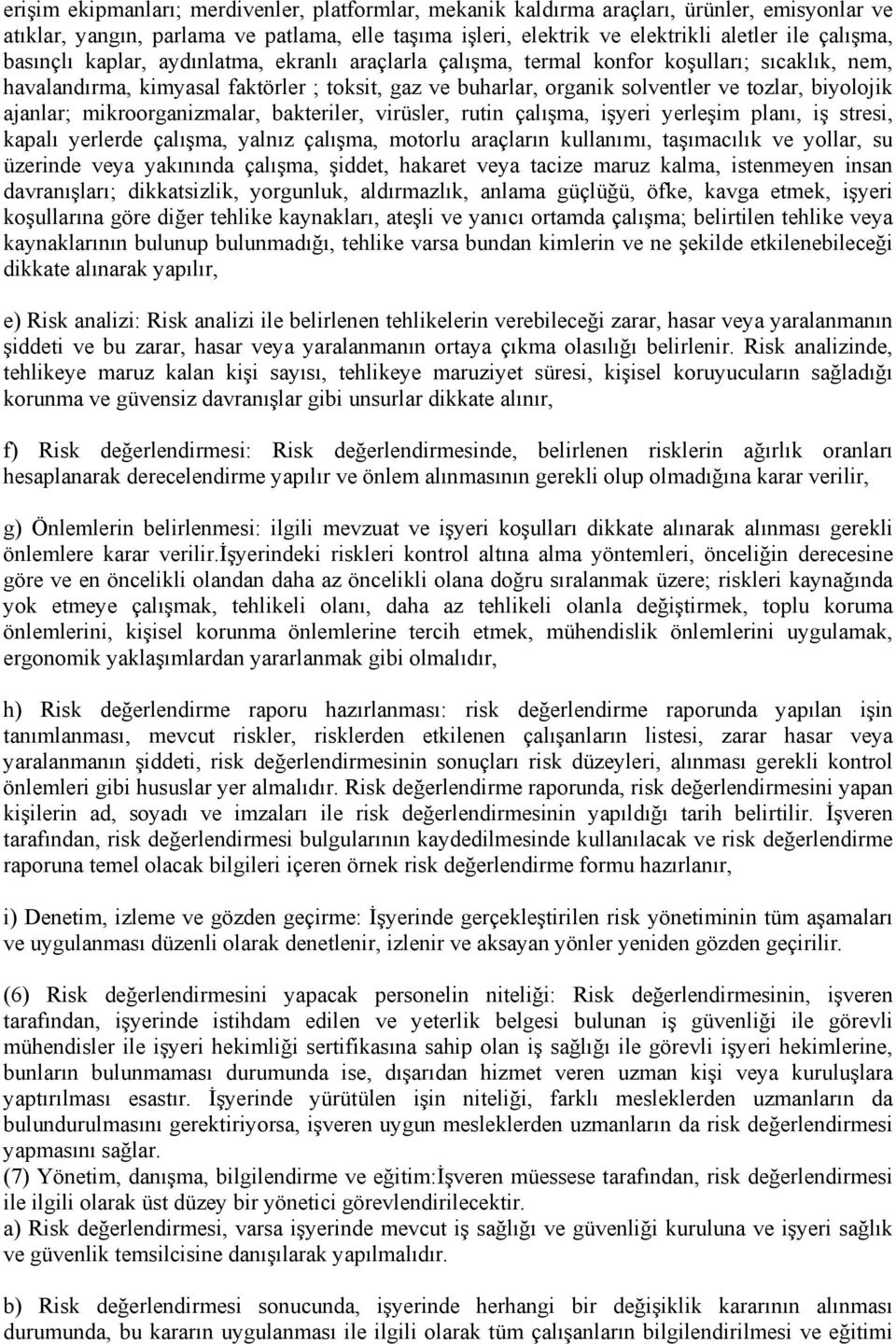 ajanlar; mikroorganizmalar, bakteriler, virüsler, rutin çalışma, işyeri yerleşim planı, iş stresi, kapalı yerlerde çalışma, yalnız çalışma, motorlu araçların kullanımı, taşımacılık ve yollar, su