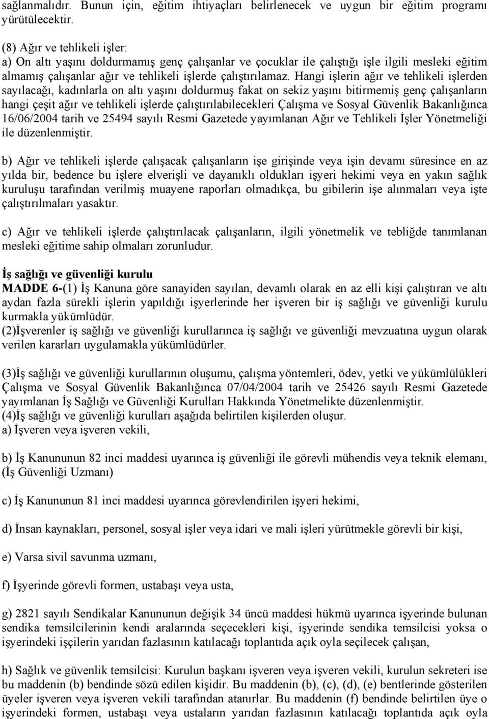 Hangi işlerin ağır ve tehlikeli işlerden sayılacağı, kadınlarla on altı yaşını doldurmuş fakat on sekiz yaşını bitirmemiş genç çalışanların hangi çeşit ağır ve tehlikeli işlerde