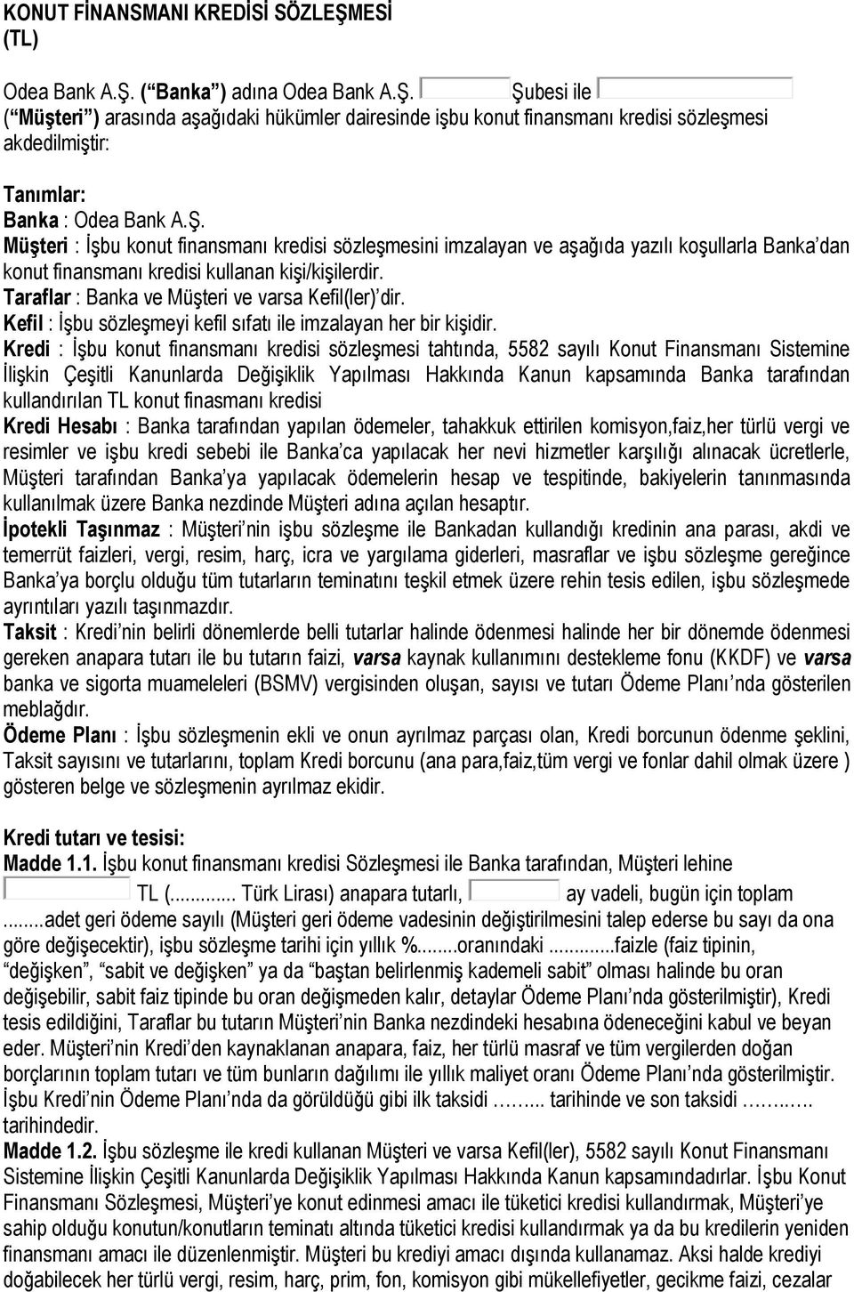 Taraflar : Banka ve Müşteri ve varsa Kefil(ler) dir. Kefil : İşbu sözleşmeyi kefil sıfatı ile imzalayan her bir kişidir.