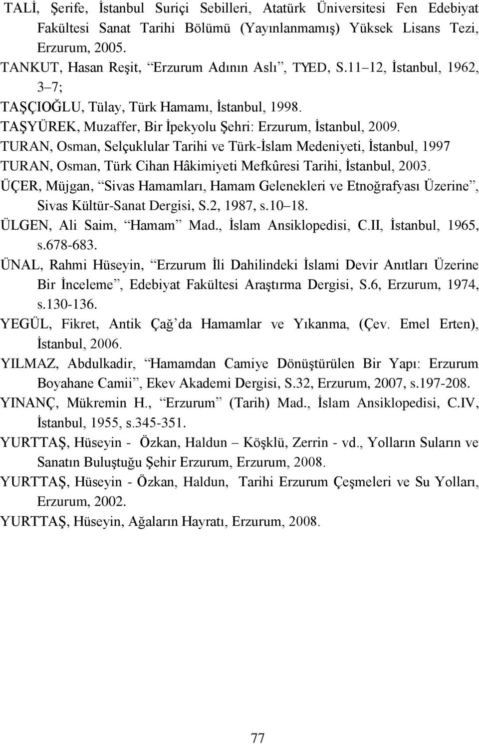 TURAN, Osman, Selçuklular Tarihi ve Türk-Ġslam Medeniyeti, Ġstanbul, 1997 TURAN, Osman, Türk Cihan Hâkimiyeti Mefkûresi Tarihi, Ġstanbul, 2003.