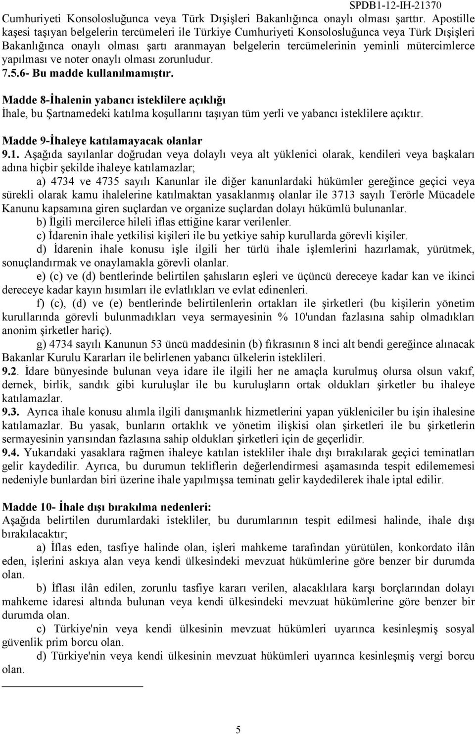 yapılması ve noter onaylı olması zorunludur. 7.5.6- Bu madde kullanılmamıştır.