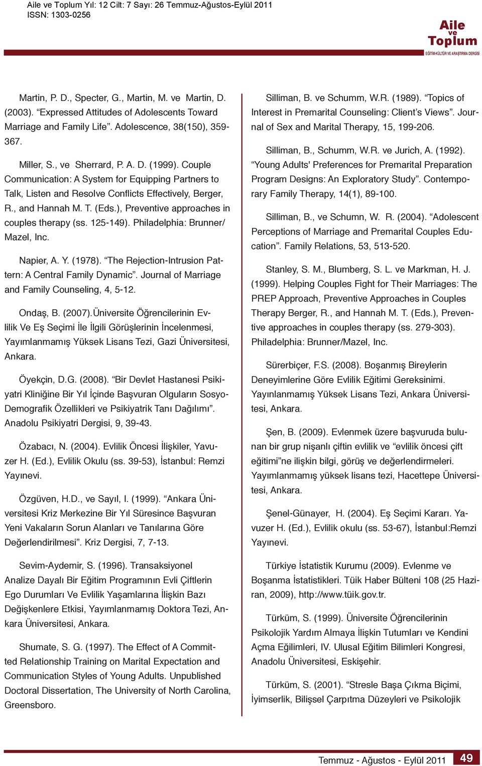 ), Prenti approaches in couples therapy (ss. 125-149). Philadelphia: Brunner/ Mazel, Inc. Napier, A. Y. (1978). The Rejection-Intrusion Pattern: A Central Family Dynamic.