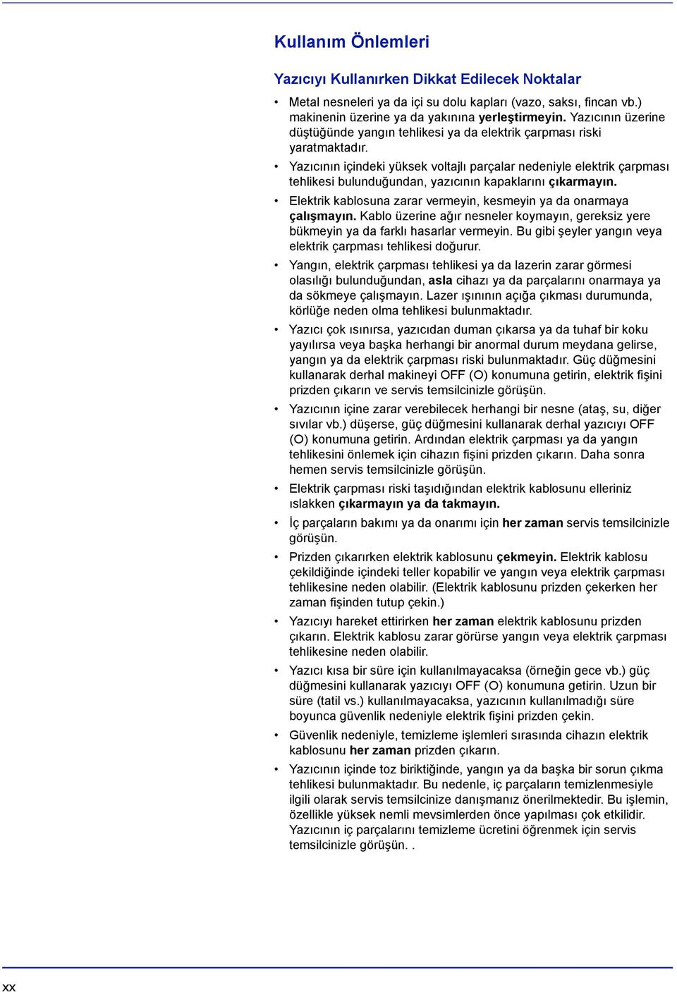 Yazıcının içindeki yüksek voltajlı parçalar nedeniyle elektrik çarpması tehlikesi bulunduğundan, yazıcının kapaklarını çıkarmayın.