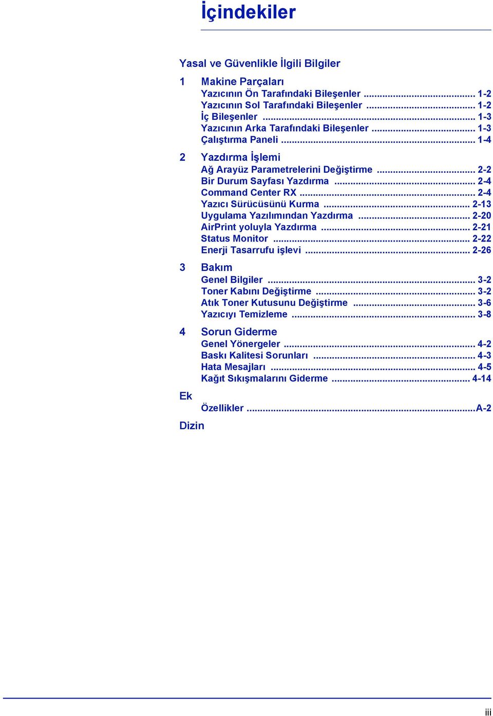 .. 2-4 Yazıcı Sürücüsünü Kurma... 2-13 Uygulama Yazılımından Yazdırma... 2-20 AirPrint yoluyla Yazdırma... 2-21 Status Monitor... 2-22 Enerji Tasarrufu işlevi... 2-26 3 Bakım Genel Bilgiler.