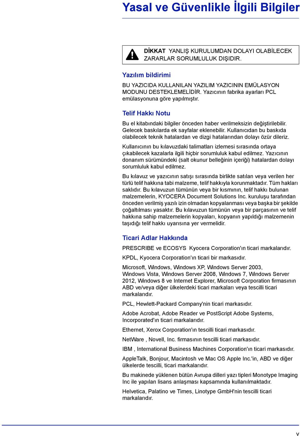 Kullanıcıdan bu baskıda olabilecek teknik hatalardan ve dizgi hatalarından dolayı özür dileriz.