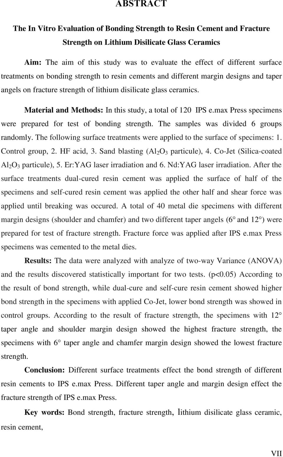 Material and Methods: In this study, a total of 120 IPS e.max Press specimens were prepared for test of bonding strength. The samples was divided 6 groups randomly.