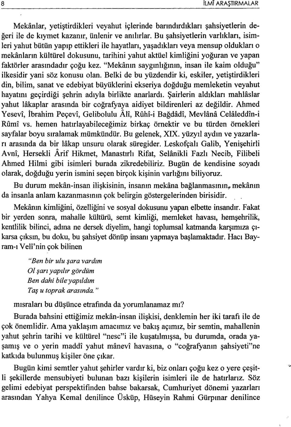 faktörler arasındadır çoğu kez. "Mekanın saygınlığının, insan ile kaim olduğu" ilkesidir yani söz konusu olan.