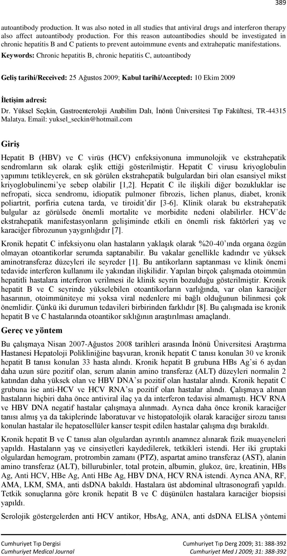 Keywords: Chronic hepatitis B, chronic hepatitis C, autoantibody Geliş tarihi/received: 25 Ağustos 2009; Kabul tarihi/accepted: 10 Ekim 2009 İletişim adresi: Dr.