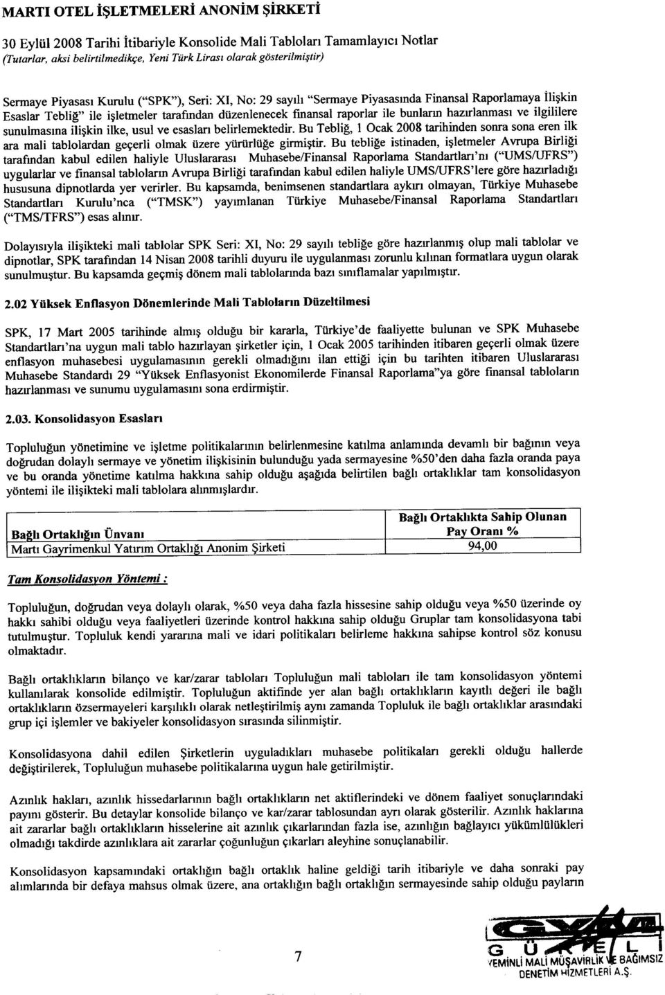 esaslan belirlemektedir. Bu Teblig, 1 Ocak 2008 tarihinden sonra sona eren ilk ara mali tablolardan ge~erli olmak tizere ytirtirltige girmi~tir.