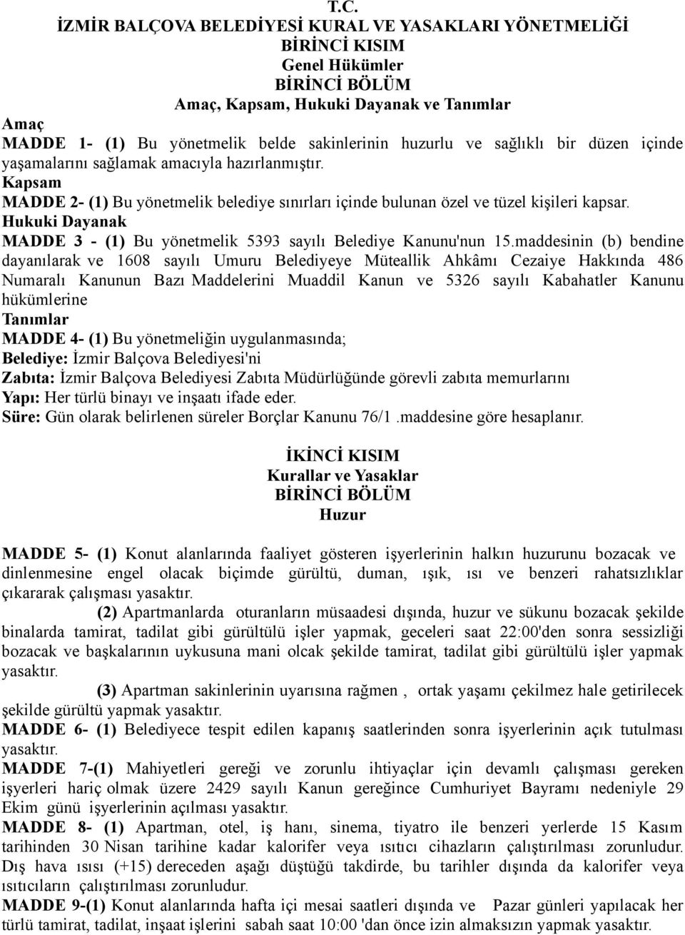 Hukuki Dayanak MADDE 3 - (1) Bu yönetmelik 5393 sayılı Belediye Kanunu'nun 15.