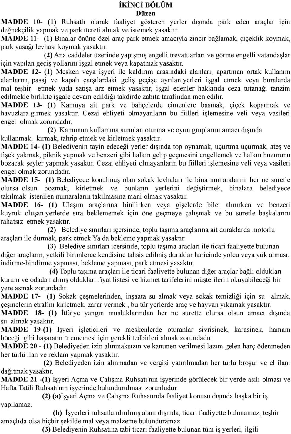 (2) Ana caddeler üzerinde yapışmış engelli trevatuarları ve görme engelli vatandaşlar için yapılan geçiş yollarını işgal etmek veya kapatmak yasaktır.