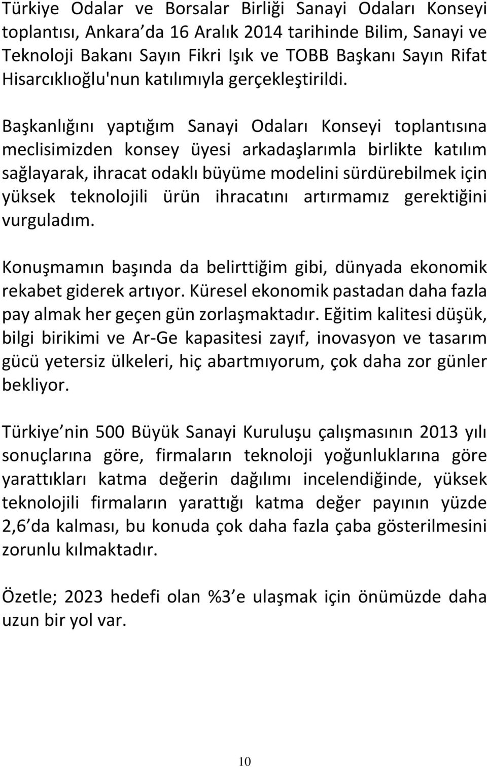 Başkanlığını yaptığım Sanayi Odaları Konseyi toplantısına meclisimizden konsey üyesi arkadaşlarımla birlikte katılım sağlayarak, ihracat odaklı büyüme modelini sürdürebilmek için yüksek teknolojili