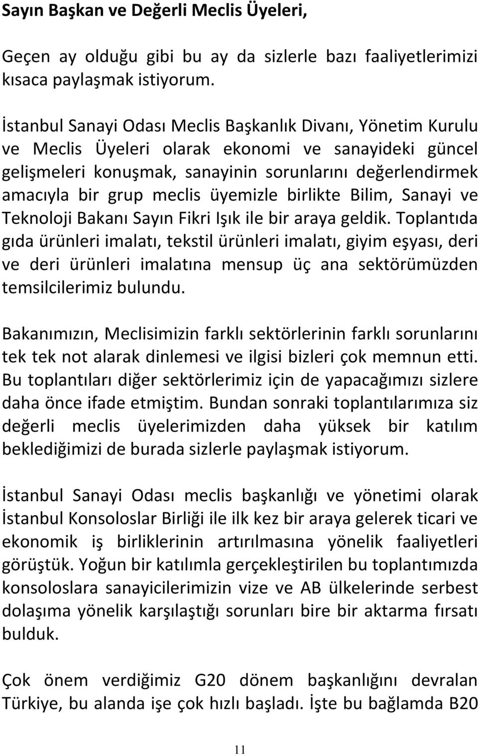 üyemizle birlikte Bilim, Sanayi ve Teknoloji Bakanı Sayın Fikri Işık ile bir araya geldik.