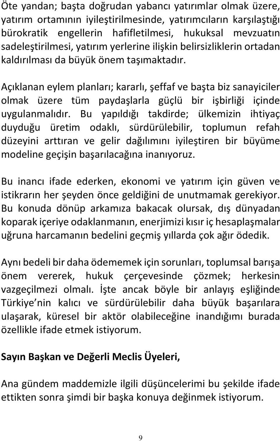 Açıklanan eylem planları; kararlı, şeffaf ve başta biz sanayiciler olmak üzere tüm paydaşlarla güçlü bir işbirliği içinde uygulanmalıdır.