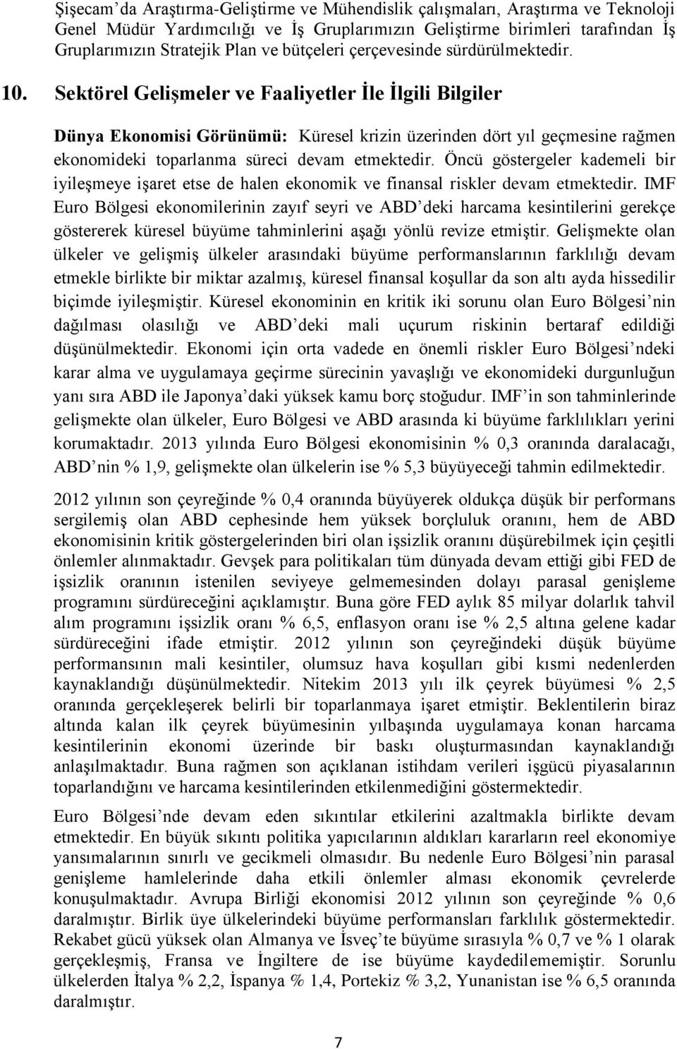 Sektörel Gelişmeler ve Faaliyetler İle İlgili Bilgiler Dünya Ekonomisi Görünümü: Küresel krizin üzerinden dört yıl geçmesine rağmen ekonomideki toparlanma süreci devam etmektedir.