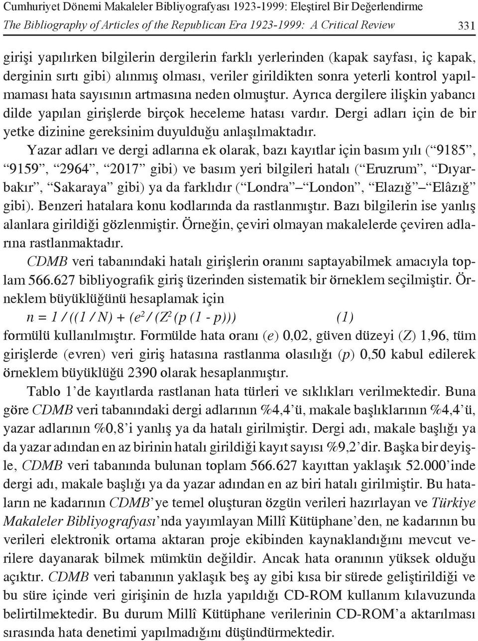 Ayrıca dergilere ilişkin yabancı dilde yapılan girişlerde birçok heceleme hatası vardır. Dergi adları için de bir yetke dizinine gereksinim duyulduğu anlaşılmaktadır.