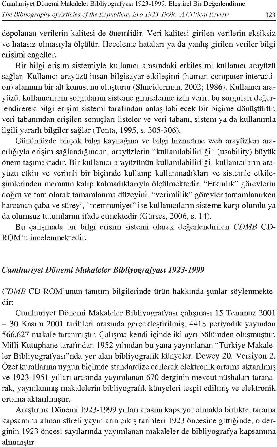 Bir bilgi erişim sistemiyle kullanıcı arasındaki etkileşimi kullanıcı arayüzü sağlar.