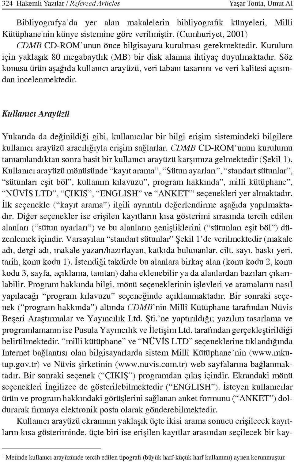 Söz konusu ürün aşağıda kullanıcı arayüzü, veri tabanı tasarımı ve veri kalitesi açısından incelenmektedir.