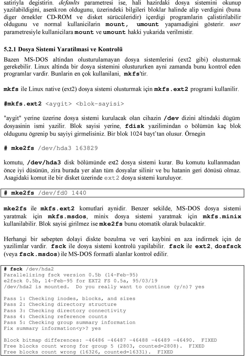 sürücüleridir) içerdigi programlarin çalistirilabilir oldugunu ve normal kullanicilarin mount, umount yapamadigini gösterir.