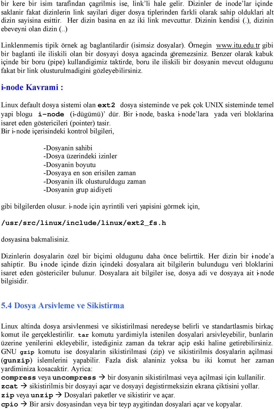 Dizinin kendisi (.), dizinin ebeveyni olan dizin (..) Linklenmemis tipik örnek ag baglantilardir (isimsiz dosyalar). Örnegin www.itu.edu.