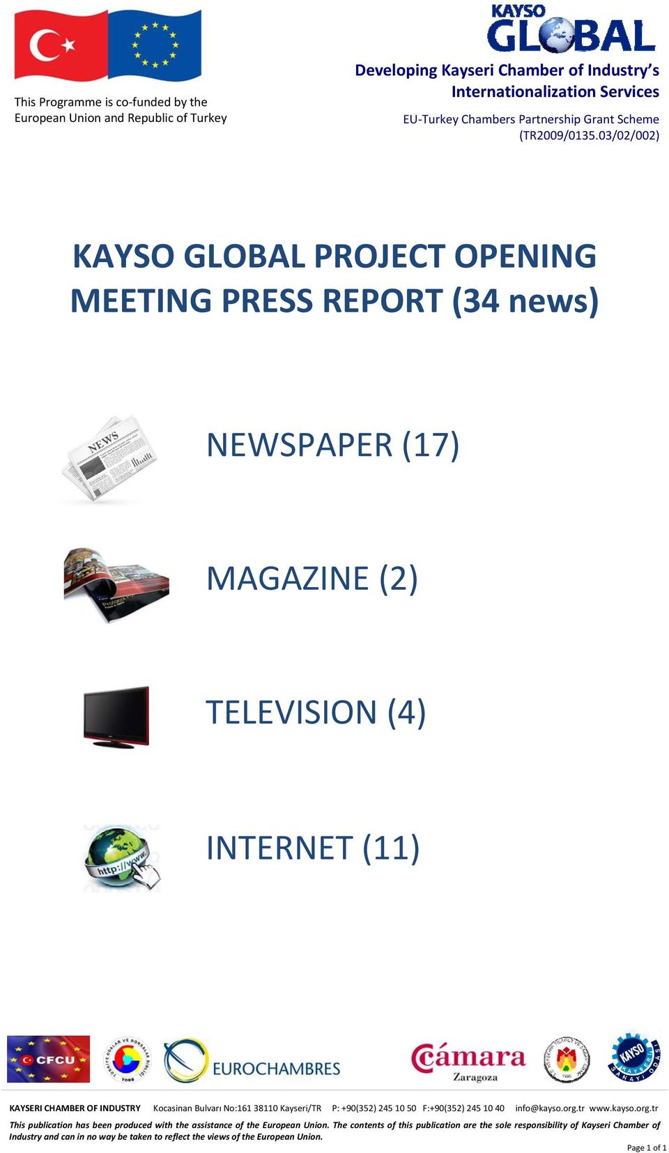 03/02/002) KAYSO GLOBAL PROJECT OPENING MEETING PRESS REPORT (34 news) NEWSPAPER (17) MAGAZINE (2) TELEVISION (4) INTERNET (11) KAYSERI CHAMBER OF INDUSTRY Kocasinan Bulvarı No:161